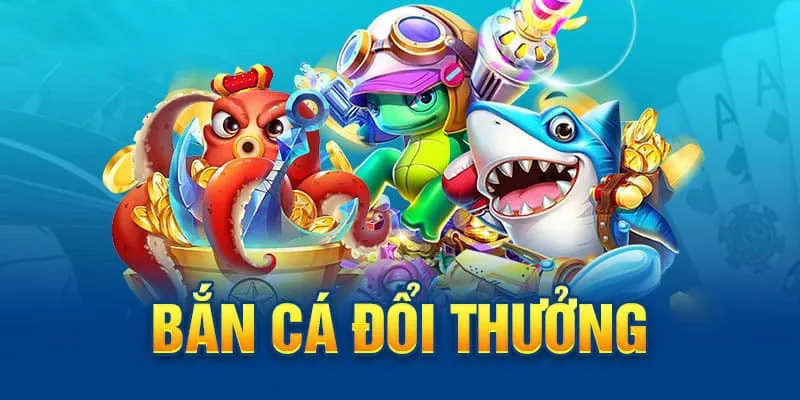 bắn cá đổi thưởng