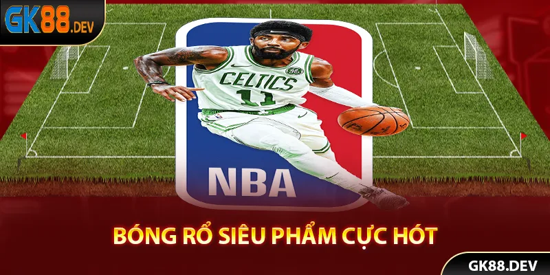 Bóng rổ là siêu phẩm cực hot dành cho bet thủ