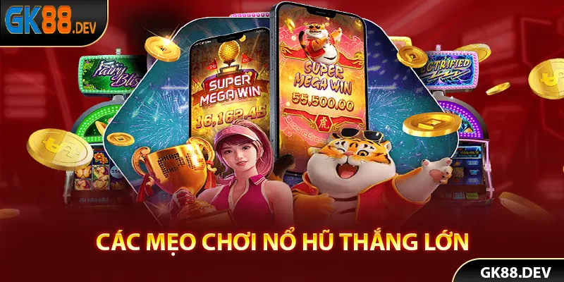 Các mẹo chơi game nổ hũ thắng lớn nhất