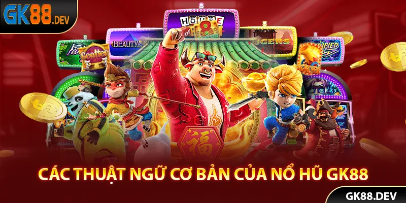 Nổ hũ GK88 với các thuật ngữ cơ bản nhất