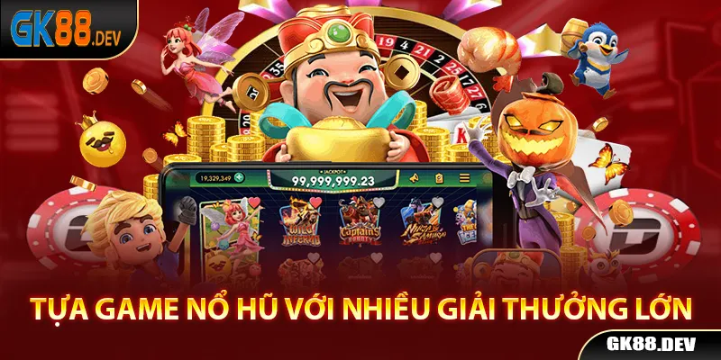 Nổ hũ với những giải thưởng siêu khủng đang chờ bạn